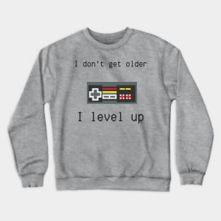 I don't get older, I level up Crewneck Sweatshirt